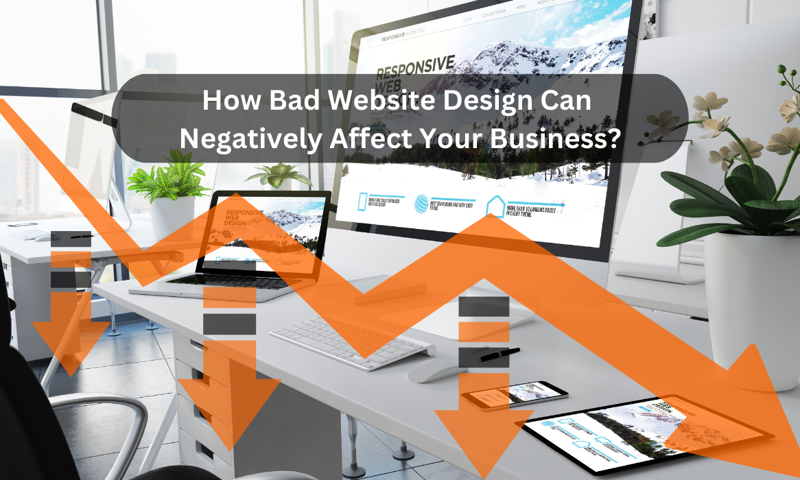 How Bad Website Design Can Negatively Affect Your Business?